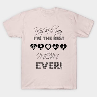 My Kids Say I'm the Best Mom Ever T-Shirt